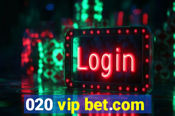 020 vip bet.com